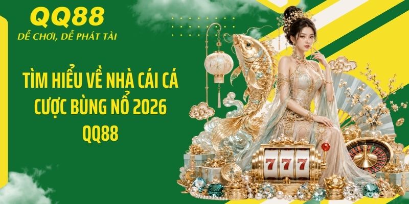 QQ88 Desi ⭐️ Link Vào Nhà Cái QQ88 Mới Nhất & Nhận 88K 11 Tìm hiểu về nhà cái cá cược bùng nổ 2026 QQ88